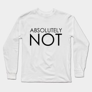 absolutely not Long Sleeve T-Shirt